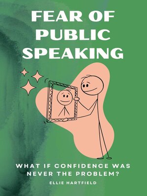 cover image of Fear of Public Speaking What If Confidence Was Never the Problem
